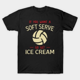 Volleyball If You Want A Soft Serve Funny Volleyball Lover, Volleyball Team, Cute Volleyball Mom, T-Shirt